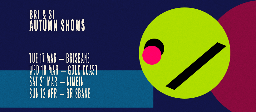 Bri & Si - Autumn Tour - Brisbane